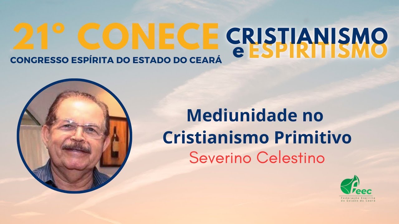 CONECE2023: 03. Mediunidade no Cristianismo Primitivo | Severino Celestino