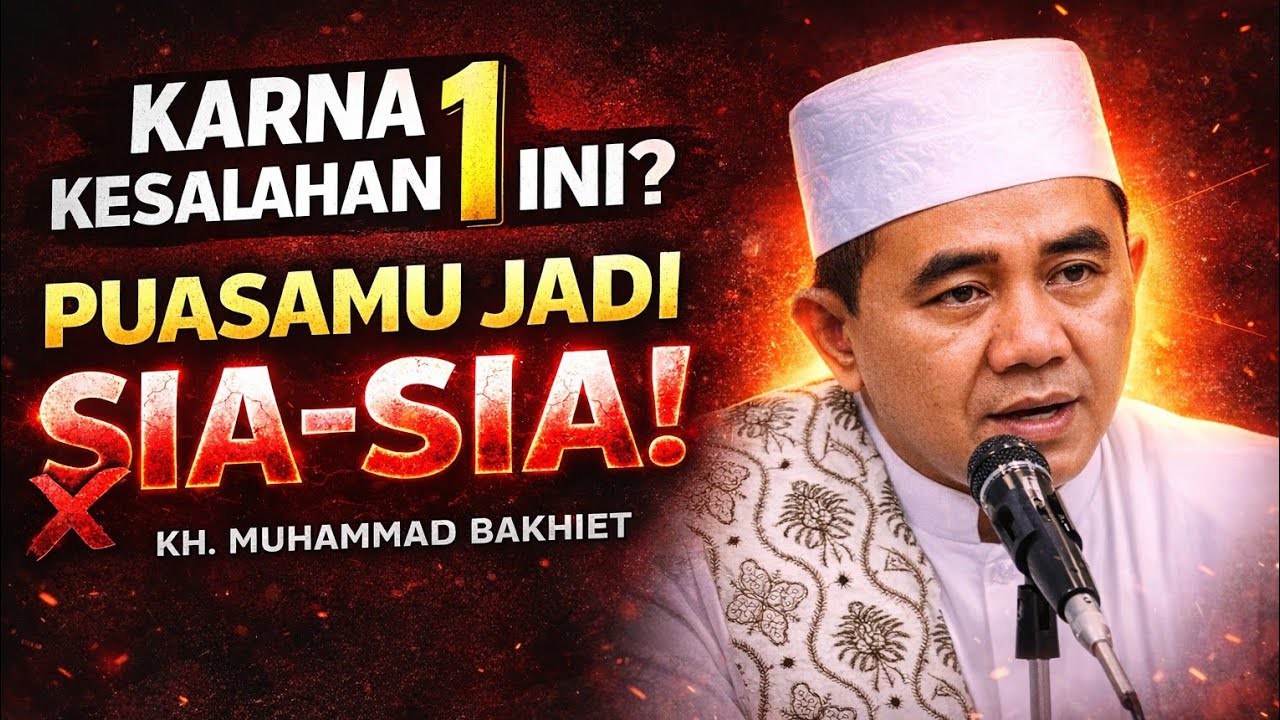 Banyak Yang Tidak Sadar! Kesalahan Ini Membuat Puasa Tak Bernilai | KH. Muhammad Bakhiet
