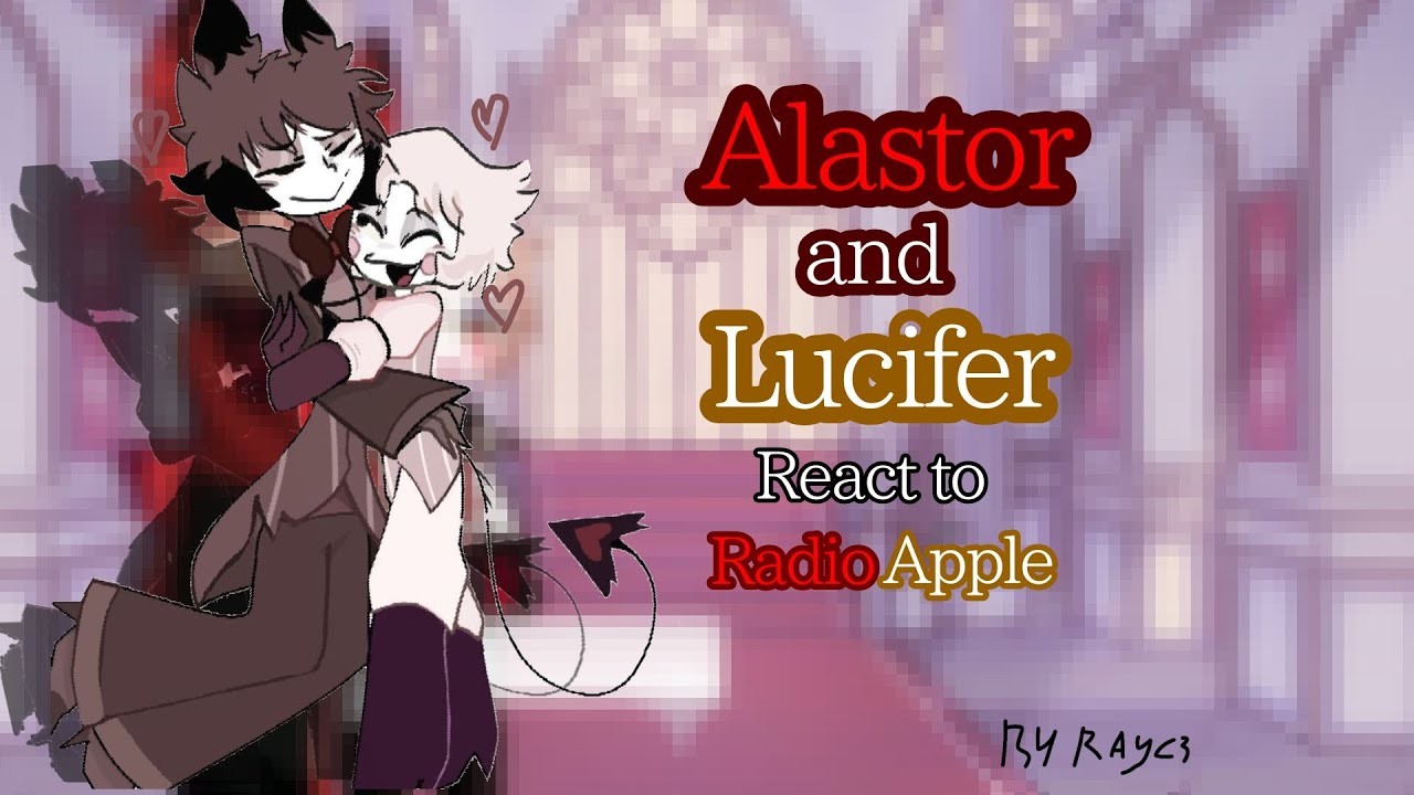 ★Alastor and Lucifer react to radioapple [1/?]
