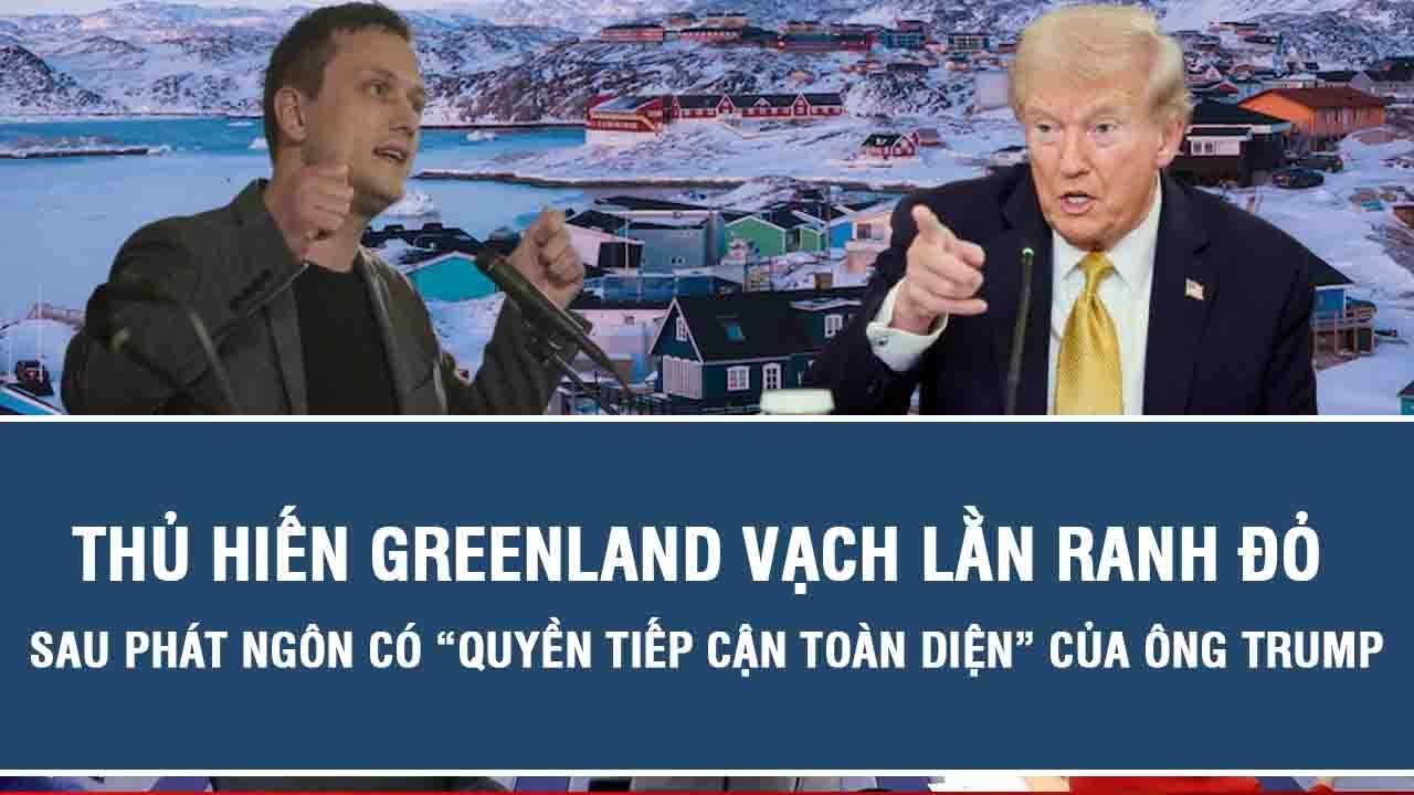 Thủ hiến Greenland vạch lằn ranh đỏ sau phát ngôn có “quyền tiếp cận toàn diện” của ông Trump