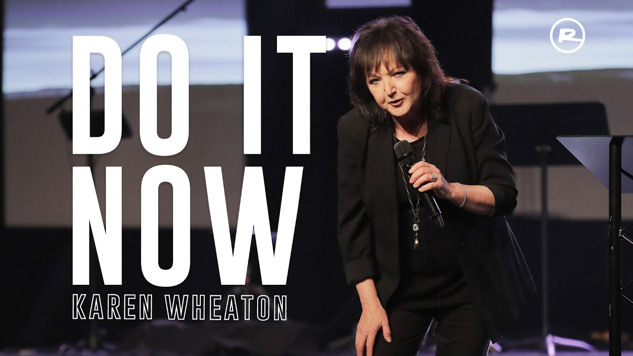 DO IT NOW - a message from Karen Wheaton