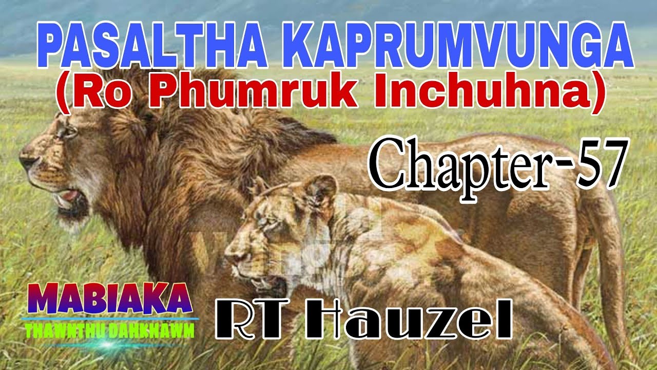PASALTHA KAPRUMVUNGA(RO PHUMRUK INCHUHNA)# Chapter-57# RT Hauzel