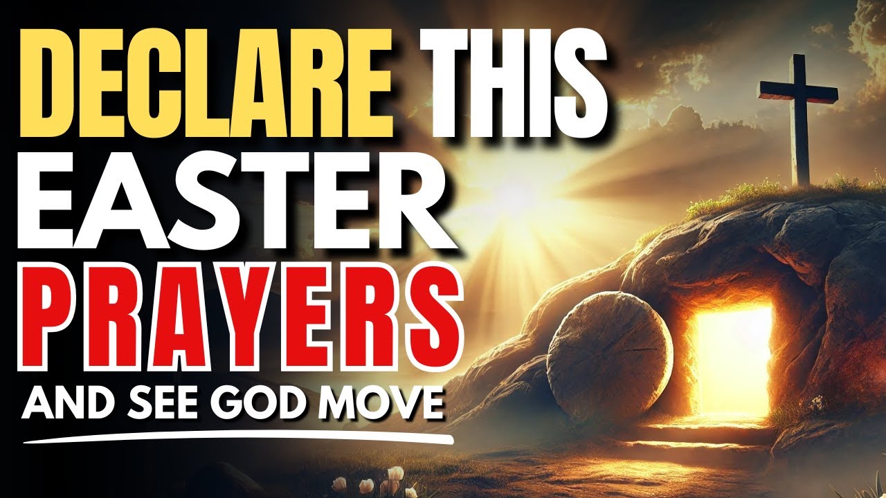 Powerful Easter Declaration Prayers Over Your Life