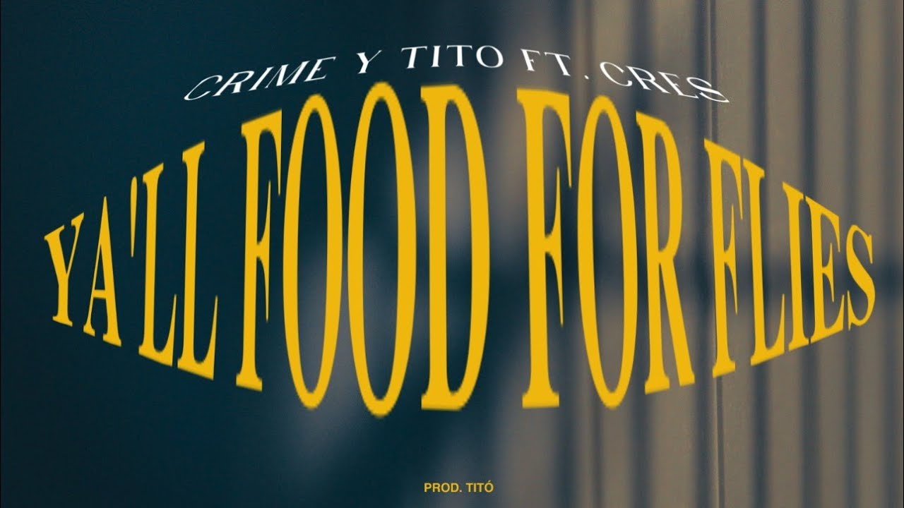 CRIME & TITÓ ft CRES ONE - Ya'll food for flies