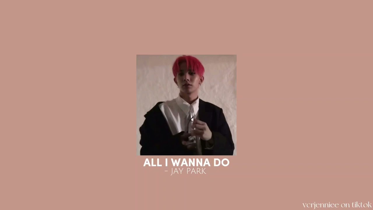 ALL I WANNA DO - JAY PARK (sped up) || vrcjenniee