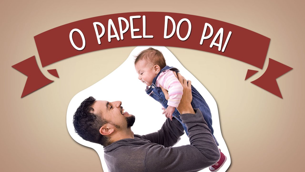 O papel do pai na cria&ccedil;&atilde;o dos filhos | O que fazer?