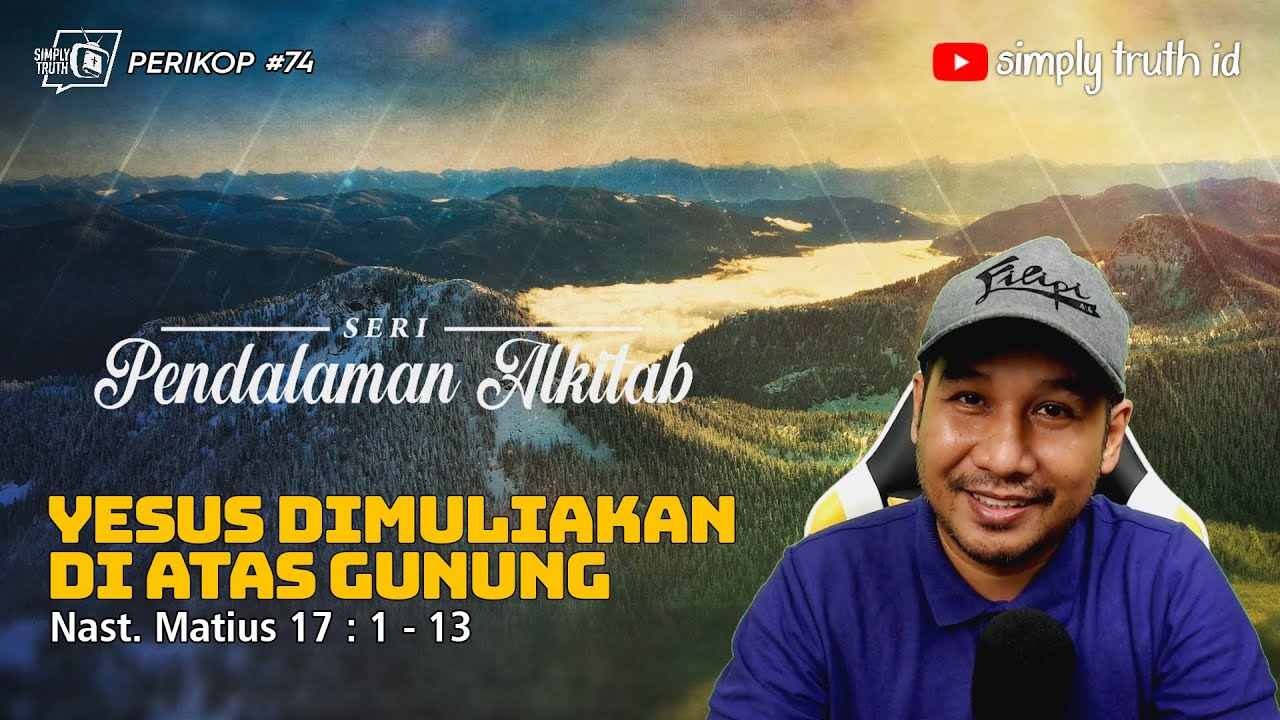YESUS DIMULIAKAN DI ATAS GUNUNG /  PERIKOP 74 / Matius 17 : 1 - 13 / SERI PENDALAMAN ALKITAB
