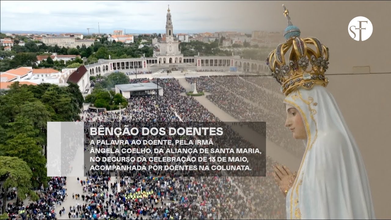 Palavra aos Doentes e Bênção dos Doentes na celebração de 13 de maio de 2024 no Santuário de Fátima