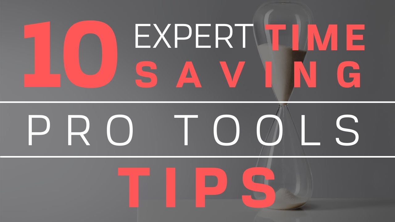 10 Expert Time Saving ProTools Tips