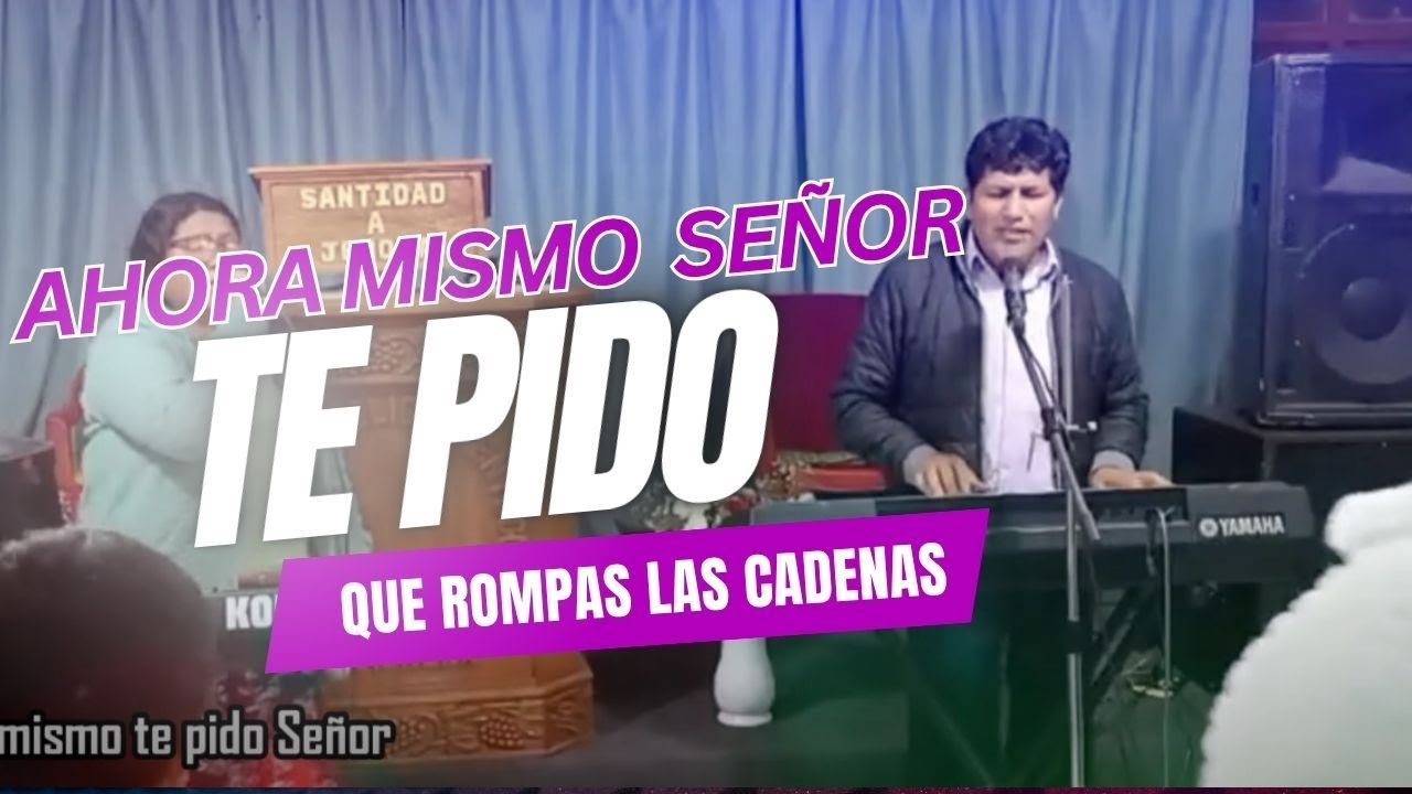 AHORA MISMO SEÑOR TE PIDO