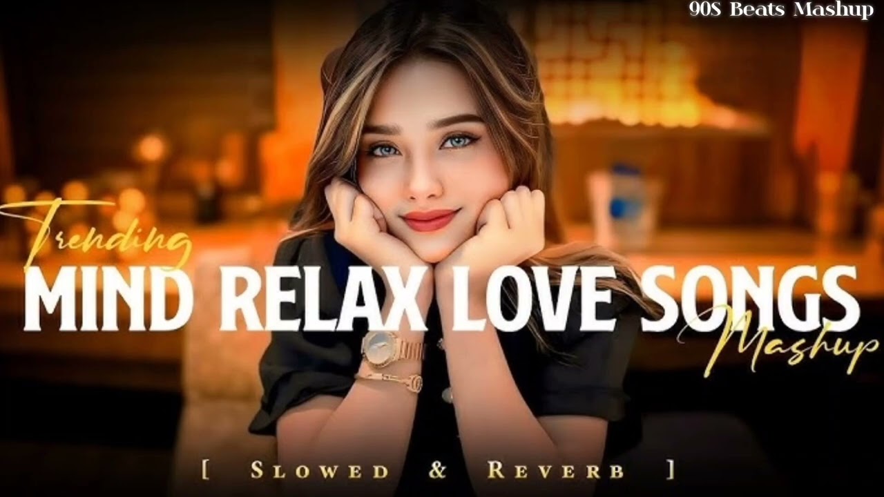 Mind relax Lofi Song Official music Bollywood Mashup Trending Slowed Reverb Present 90S Beats Mashup