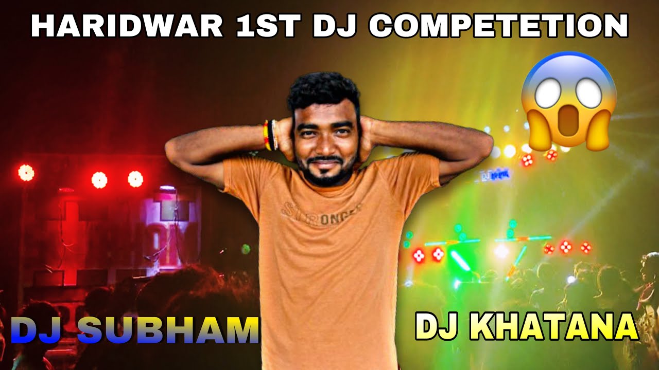 Haridwar 1St Dj Competetion | Subham Dj Vs Khatana Dj 🔥