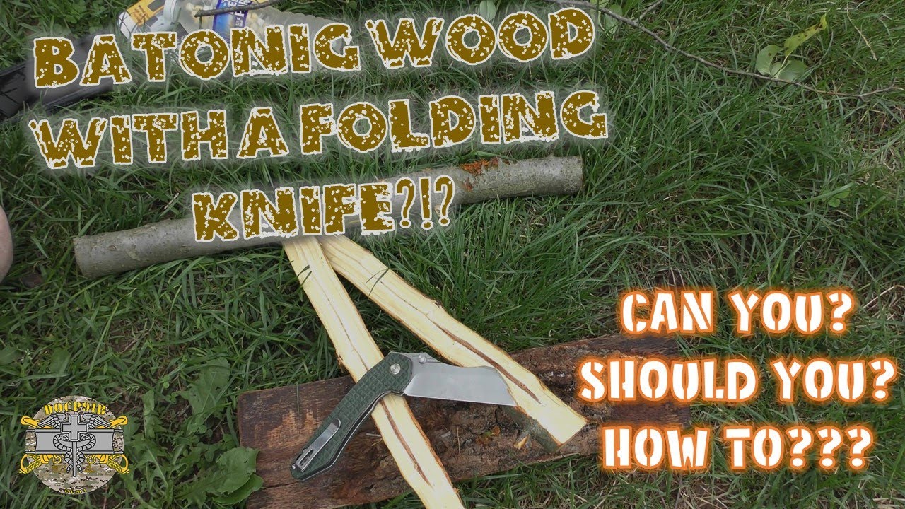 Batoning Wood With a Folding Knife - Can You? Should You? How To!