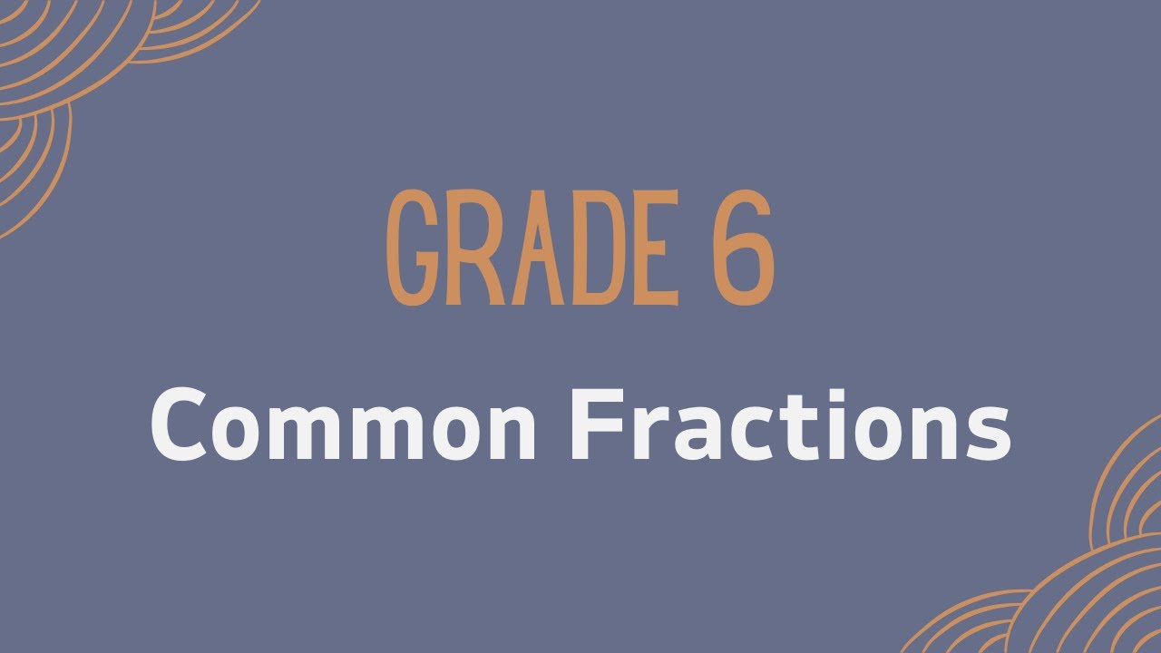 Grade 6: Common Fractions