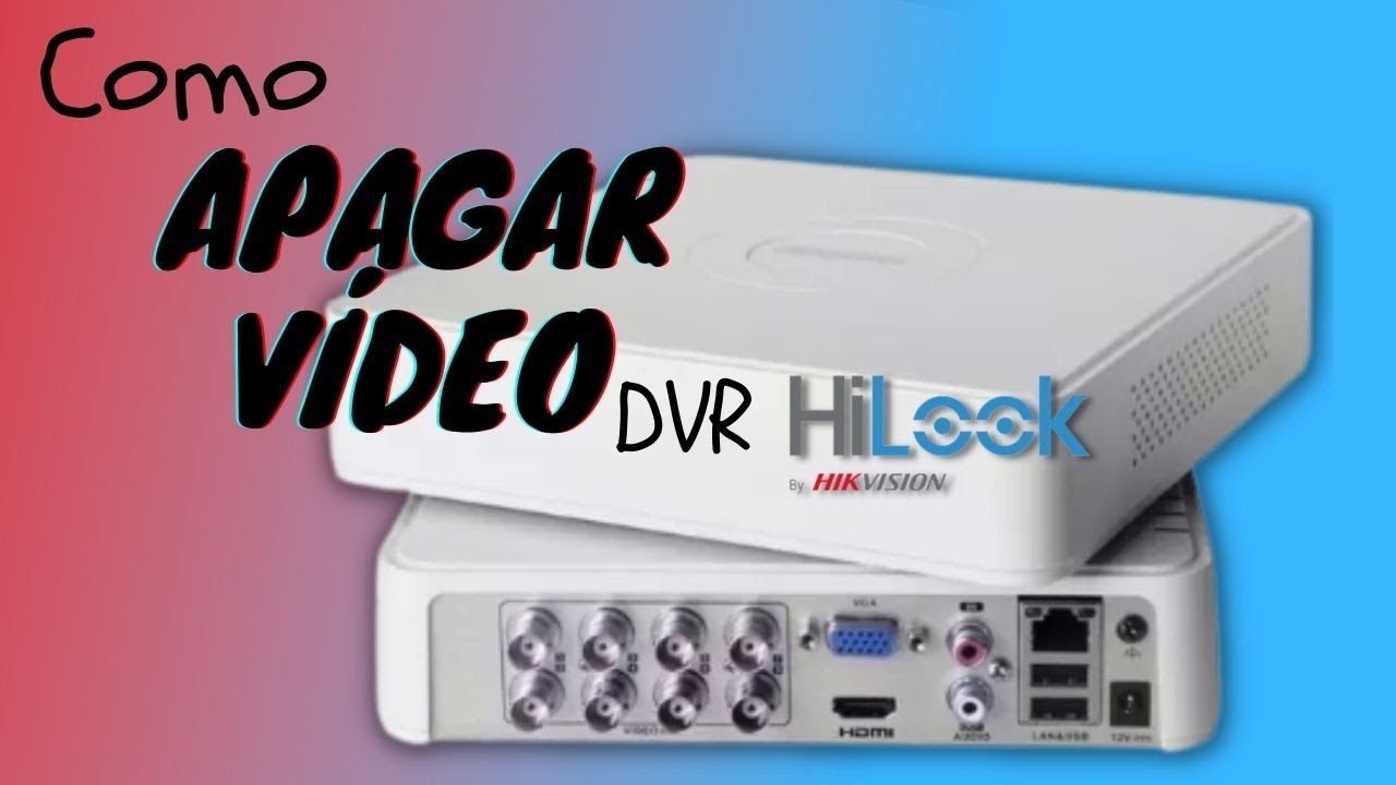 Como apagar vídeo DVR Hilook