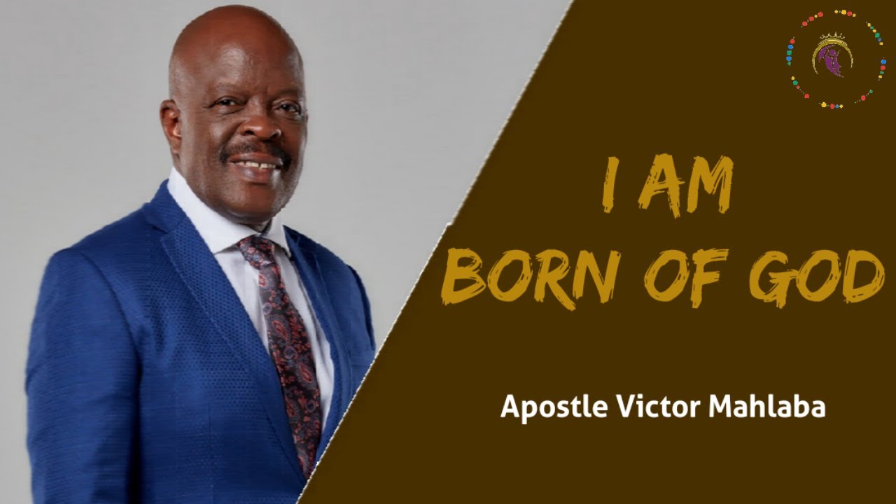2021 09 21 I AM BORN OF GOD | Apostle Victor Mahlaba