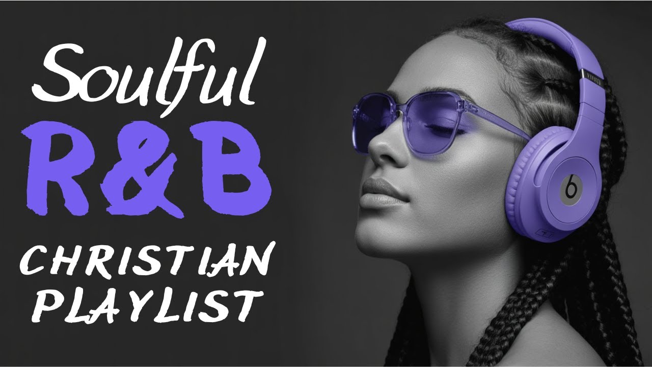 Soulful R&B Gospel Music – Powerful Christian Praise & Worship | R&B Soul Playlist