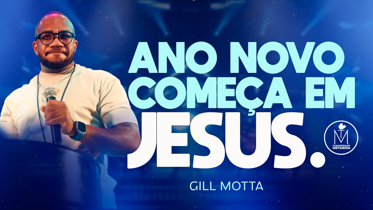 ASSISTA AGORA: O ANO NOVO NOVO COMEÇA EM JESUS | GILL MOTTA