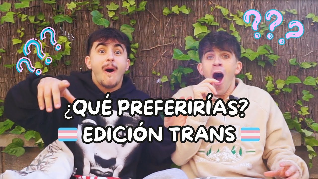 ¿QUE PREFERIRÍAS? EDICIÓN TRANS I Hugo & Luck