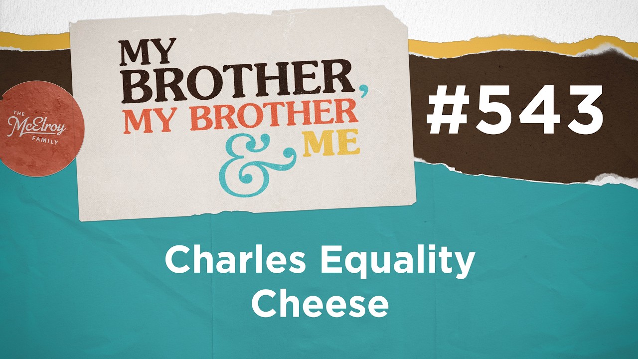 MBMBaM 543: Charles Equality Cheese