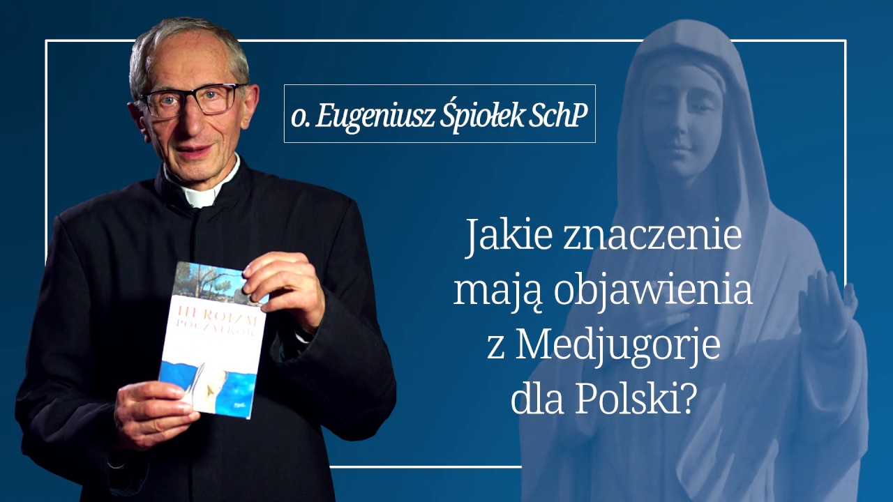 Jakie znaczenie mają objawienia z Medjugorje dla Polski? - o. Eugeniusz Śpiołek SchP
