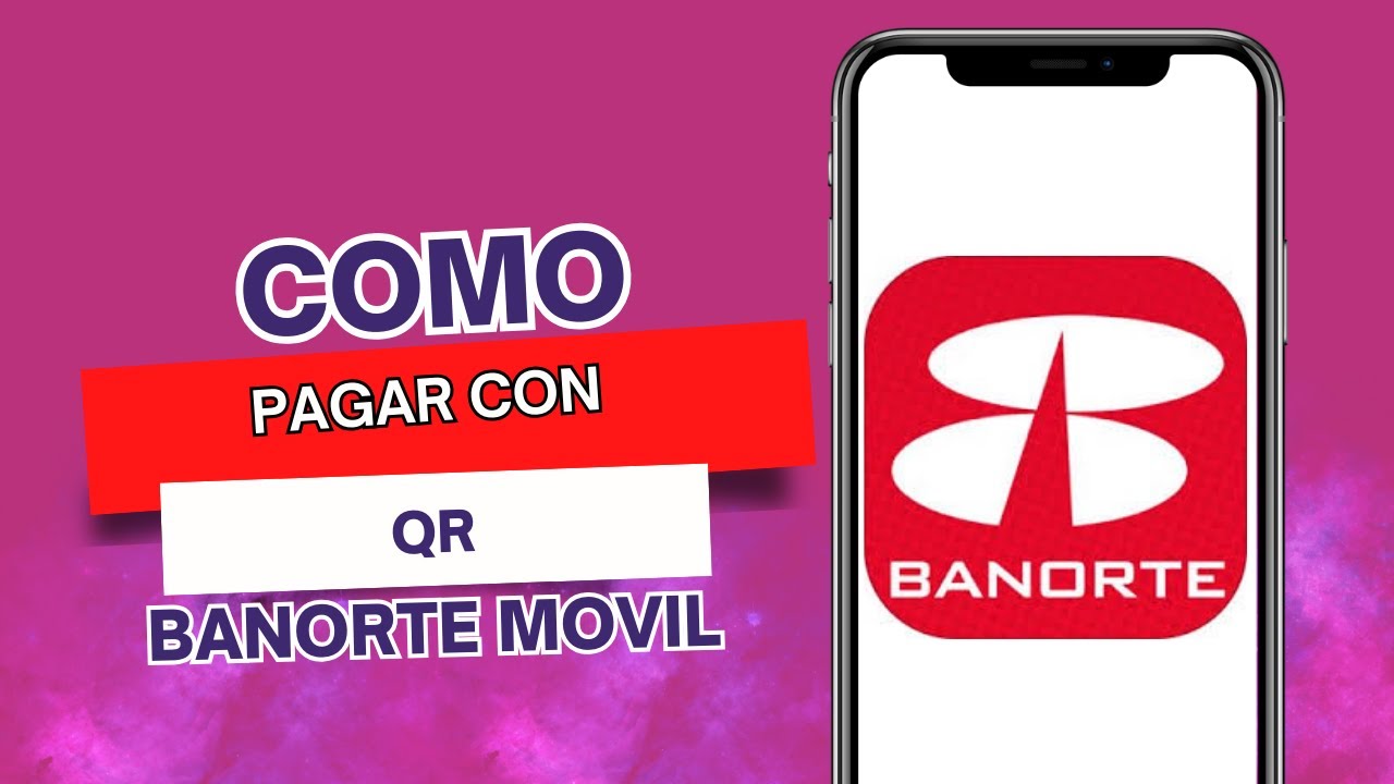 C&oacute;mo Pagar Con QR Banorte M&oacute;vil