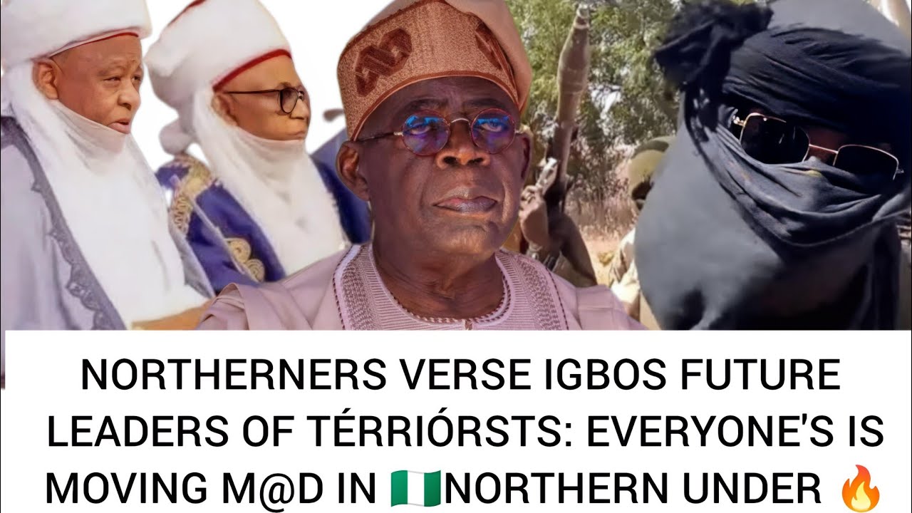 NORTHERNERS VERSE IGBOS FUTURE LEADERS OF TÉRRIÓRSTS: EVERYONE'S IS MOVING M@D IN 🇳🇬NORTHERN UNDER 🔥