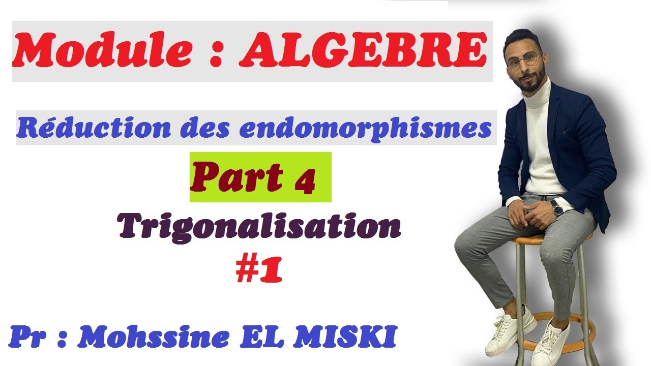 ALGÈBRE Réduction des endomorphismes part 4 -trigonalisation #1