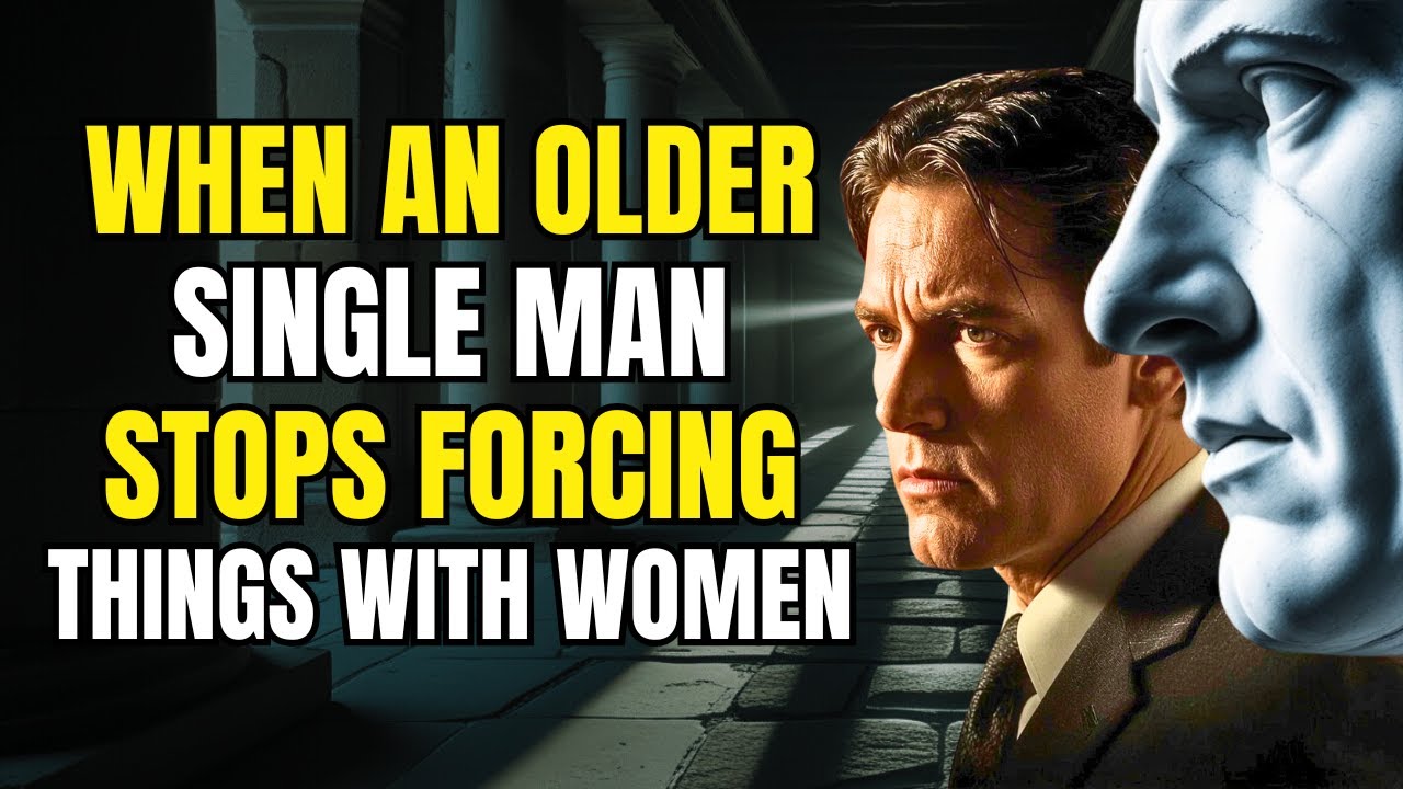 When an Older Single Man Stops Forcing Things With Women | STOICISM