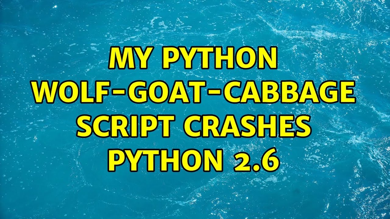 My python wolf-goat-cabbage script crashes python 2.6