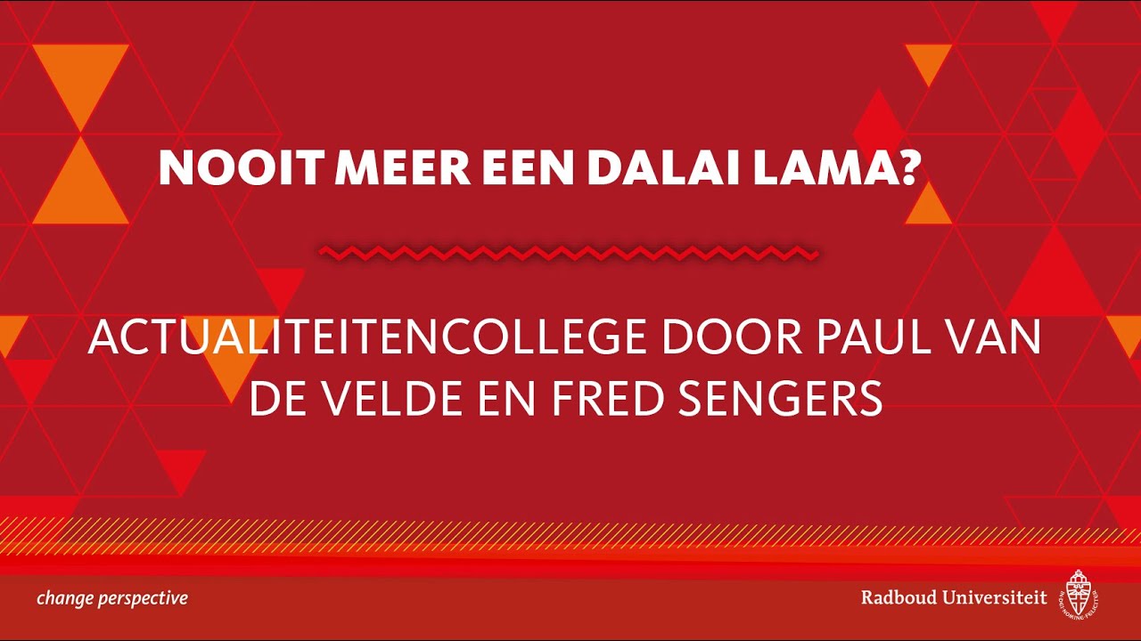 Nooit meer een Dalai Lama? Actualiteitencollege door Paul van de Velde en Fred Sengers