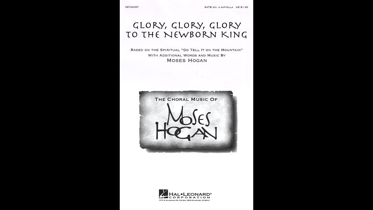 Glory, Glory, Glory to the Newborn King (SATB Choir) - by Moses Hogan