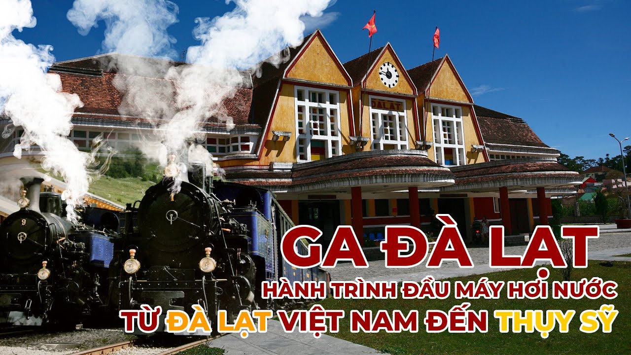 Thước phim QUÝ về câu chuyện HÀNH TRÌNH TOA XE LỬA HƠI NƯỚC từ ĐÀ LẠT VIỆT NAM về THỤY SỸ