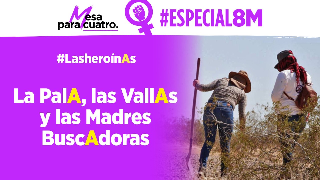 Especial #8M: La PalA, las VallAs y las Madres BuscAdoras | #MesaParaCuatro