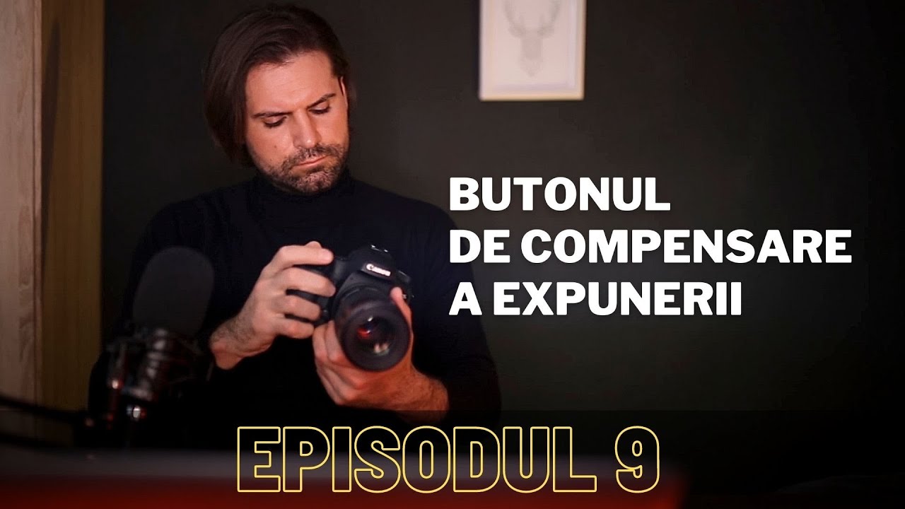 Curs gratuit de fotografie - Butonul de compensare a expunerii - Episodul 9