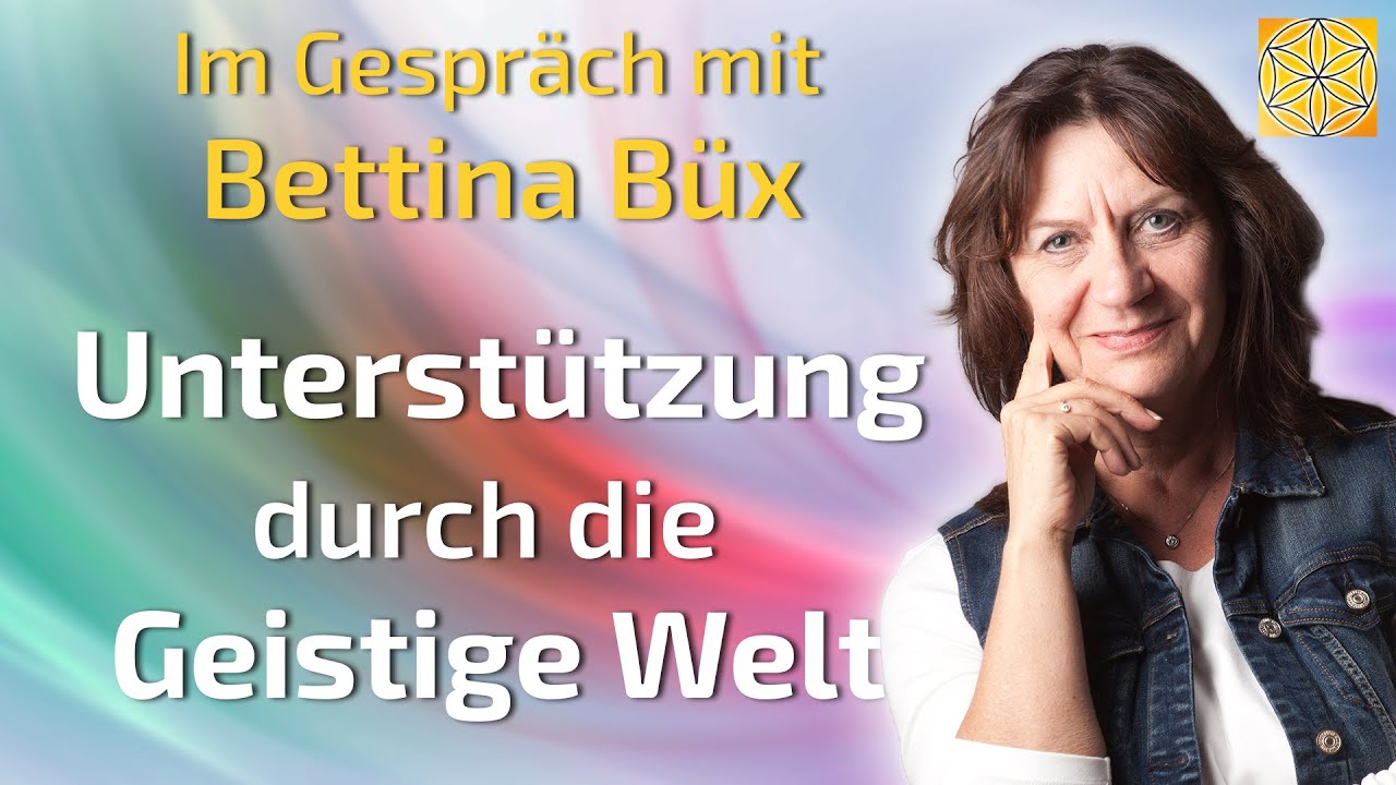 Unterstützung durch die Geistige Welt! - Bettina Büx im Gespräch