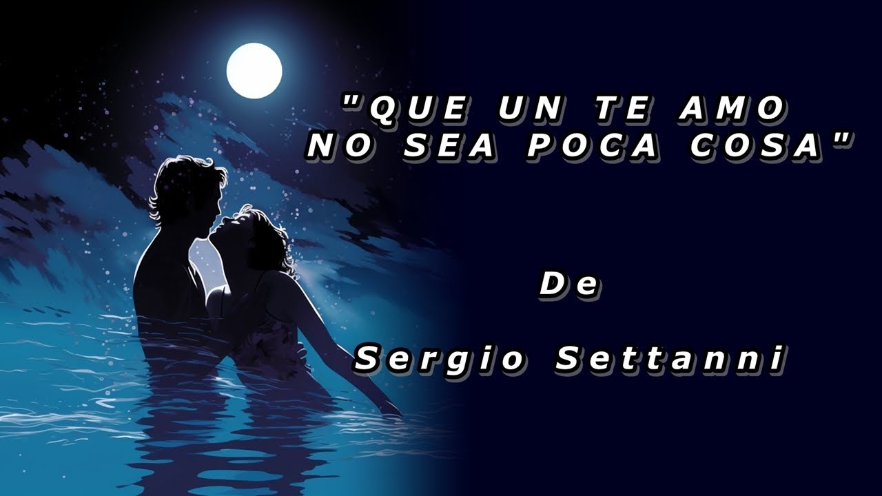 QUE UN TE AMO NO SEA POCA COSA - De Sergio Settanni - Voz: Ricardo Vonte