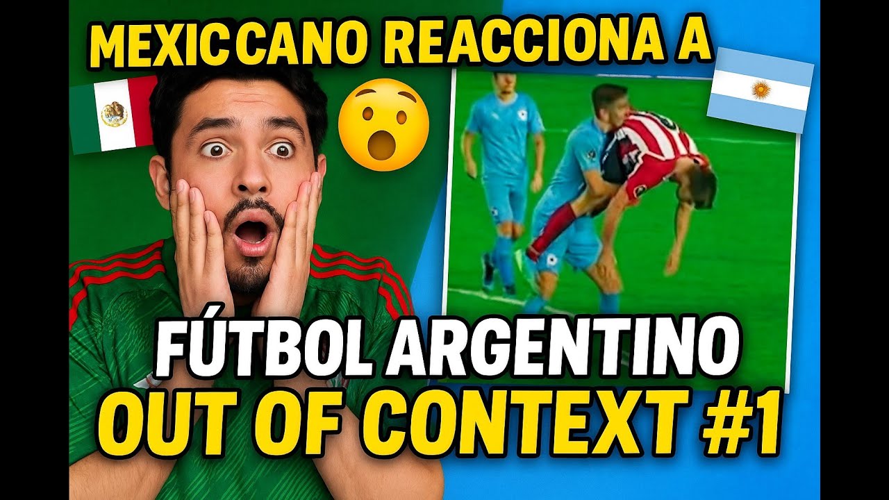 MEXICANO REACCIONA A FUTBOL ARGENTINO OUT OF CONTEXT #1