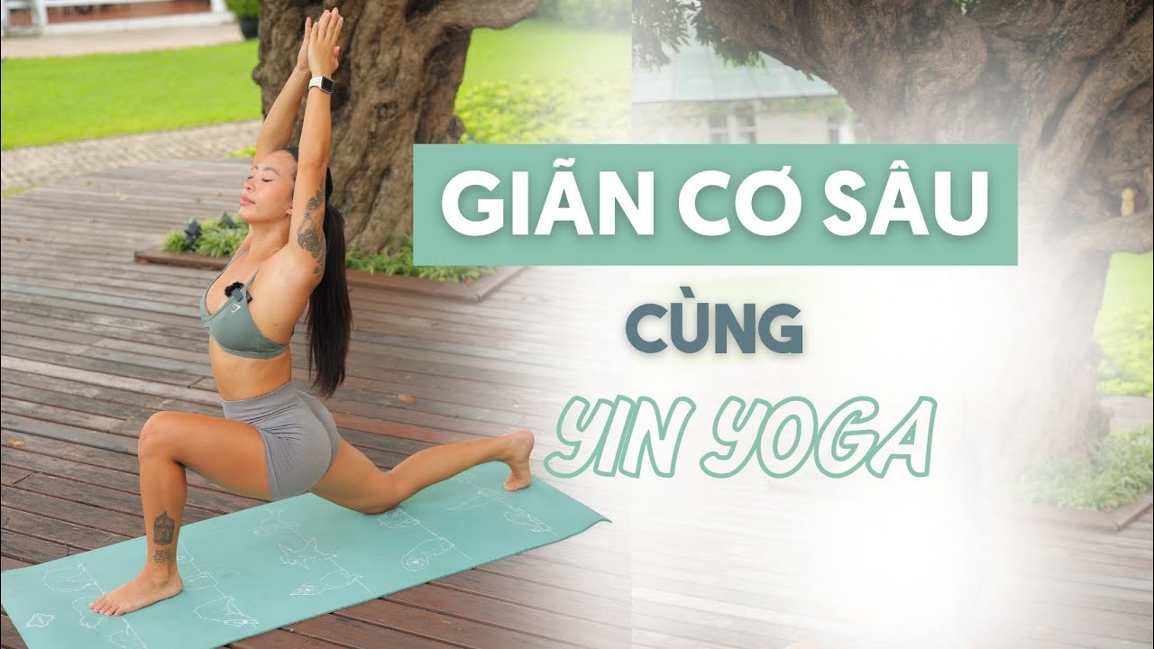 Bài tập Giãn Cơ Sâu 30 phút với phong cách Yin Yoga | All Level
