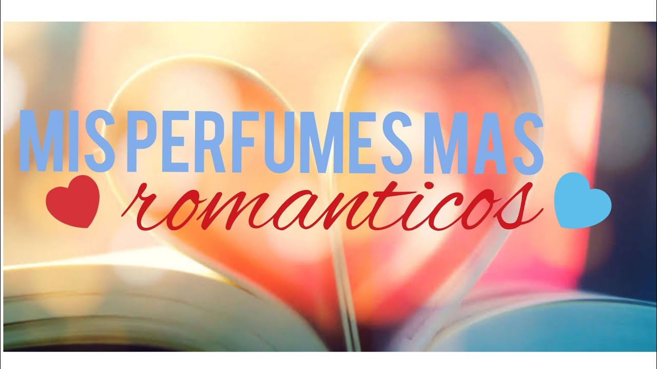 Mis perfumes mas romanticos ♡♡♡