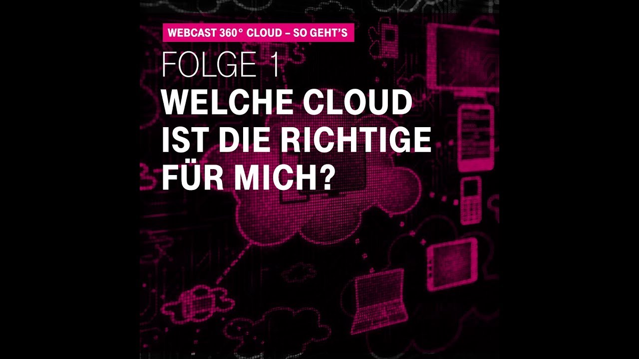 Webcast Cloud-Serie Teil 1: Welche Cloud ist die richtige f&uuml;r mich?