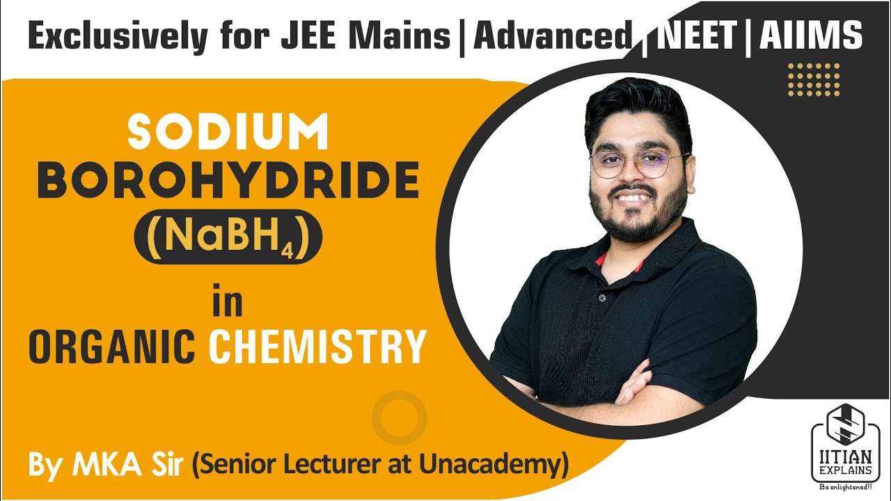 Sodium Borohydride in Organic Chemistry | NaBh4 Details| Explained by IITian | Mains, Advanced| NEET