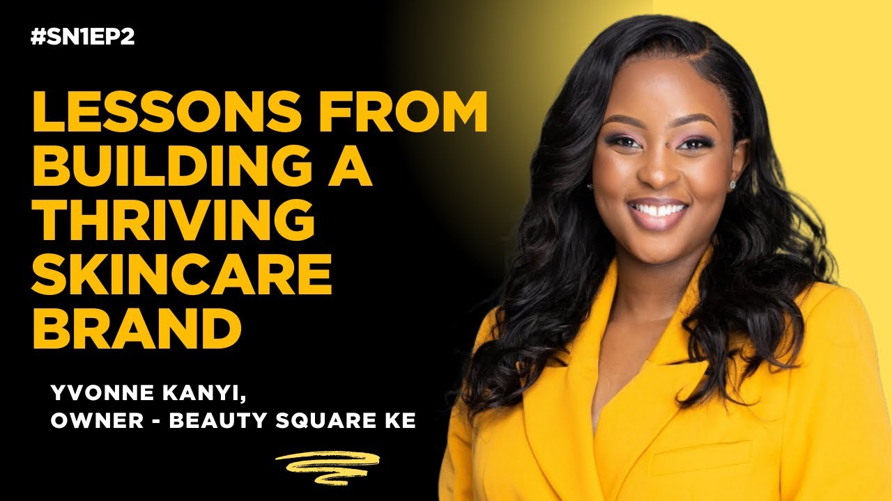 Yvonne Kanyi’s Journey to Building a Skincare Empire | Entrepreneur Insights - #SN1EP2