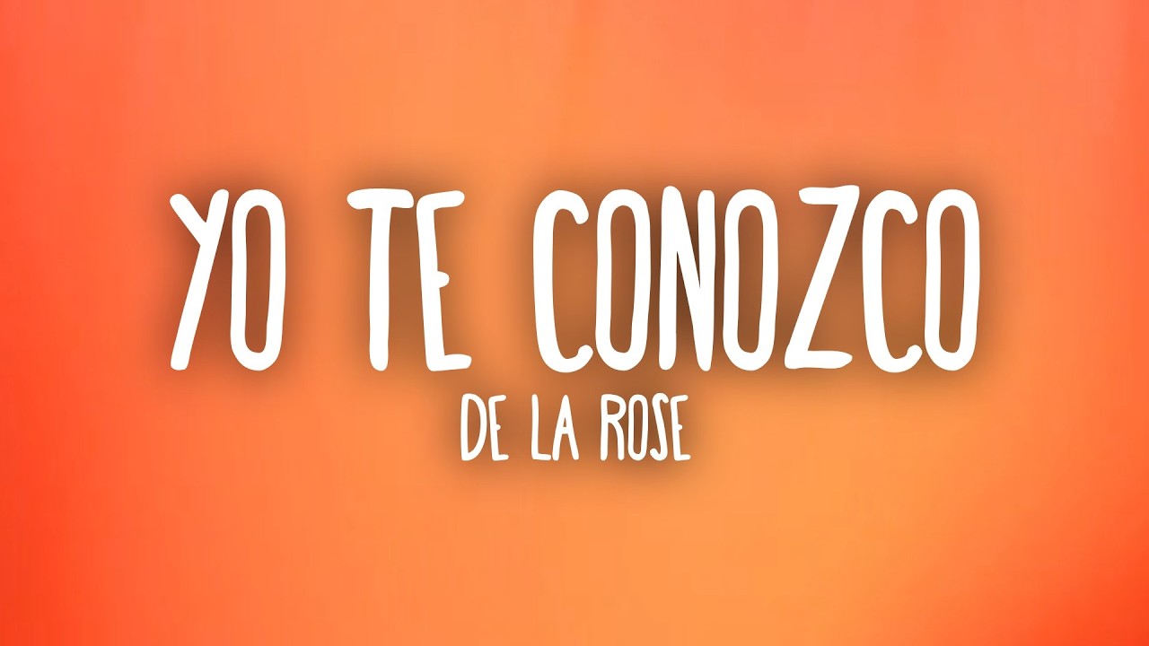 De La Rose - Yo te conozco :): (Letra/Lyrics)