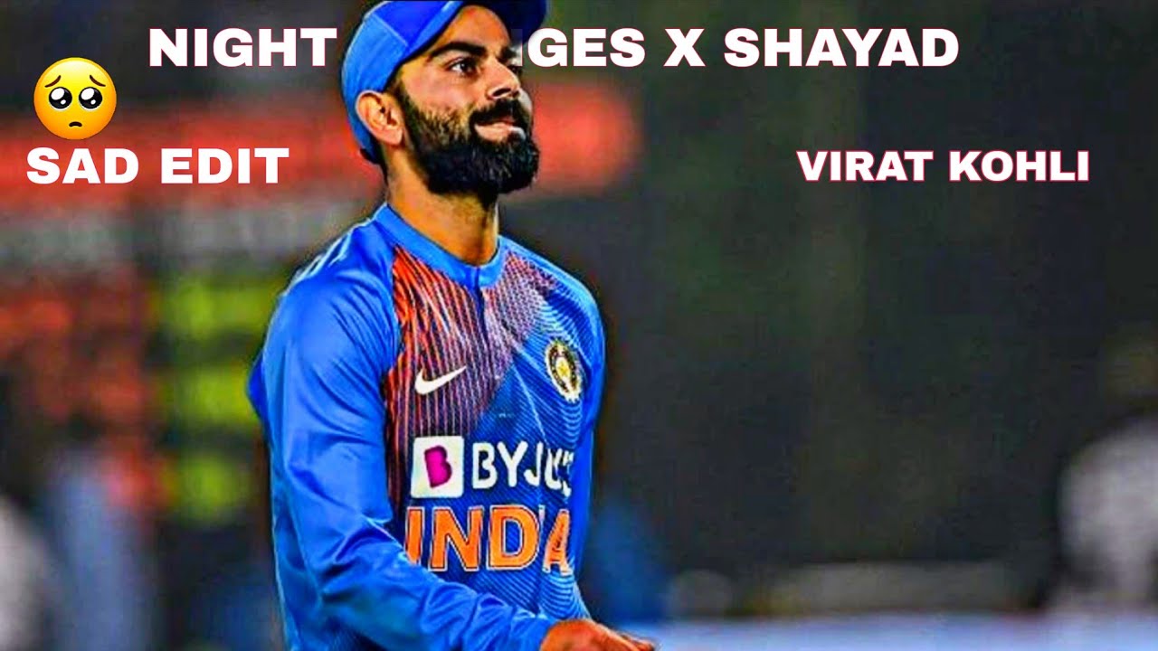 Night changes X Shayad ft Virat Kohli edit 💫✨ 60 fps 4K ✨||Sad edit🥺|| • 
