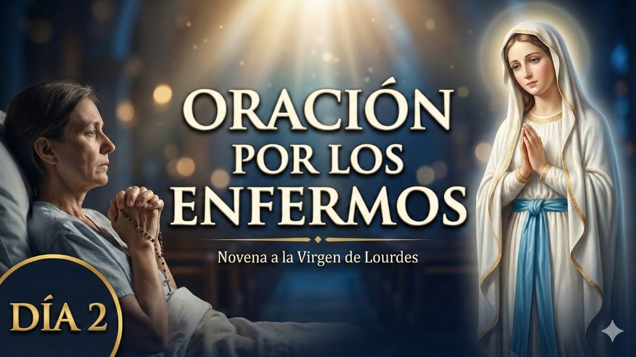 Novena a la Virgen de Lourdes por los Enfermos(Día 2) | El Agua que Sana el Alma