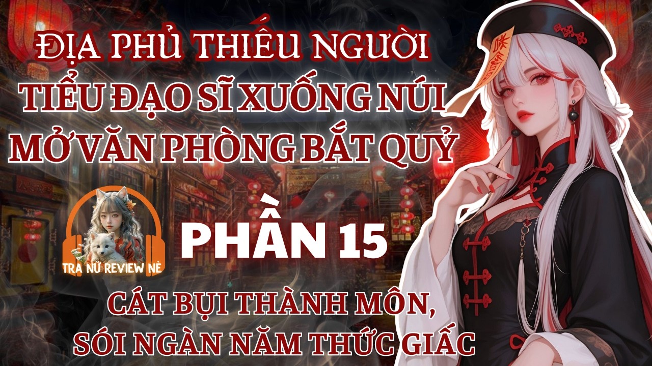 PHẦN 15: CÁT BỤI THÀNH MÔN, SÓI NGÀN NĂM THỨC GIẤC!
