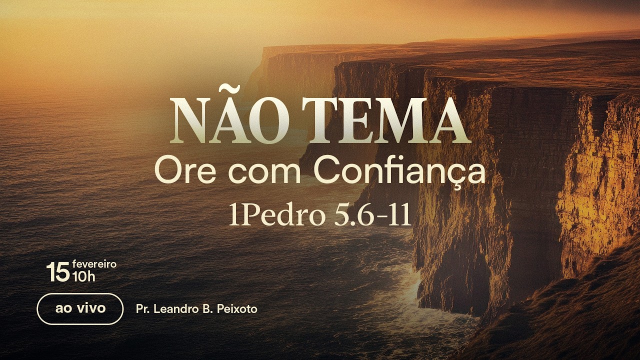 NÃO TEMA: Ore com Confiança || 1 Pedro 5.6-11 || Pr. Leandro B. Peixoto