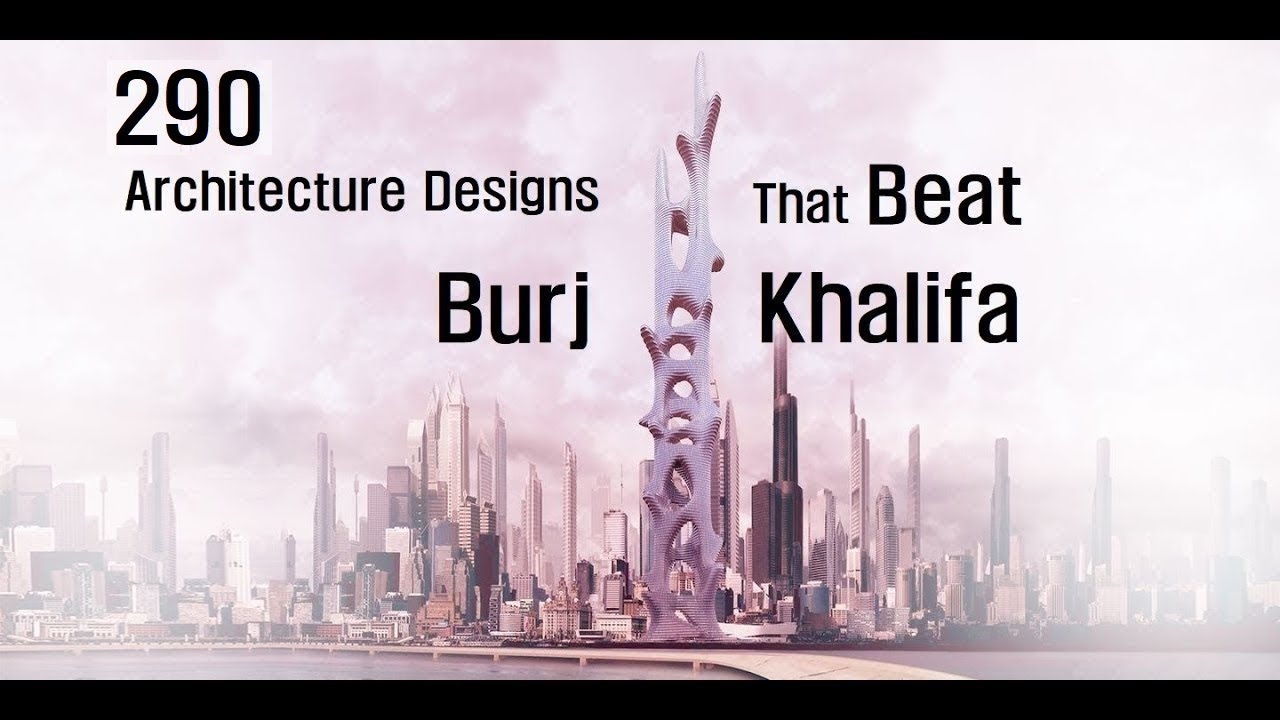 290 Architecture Designs That Beat Burj Khalifa (Part 1)