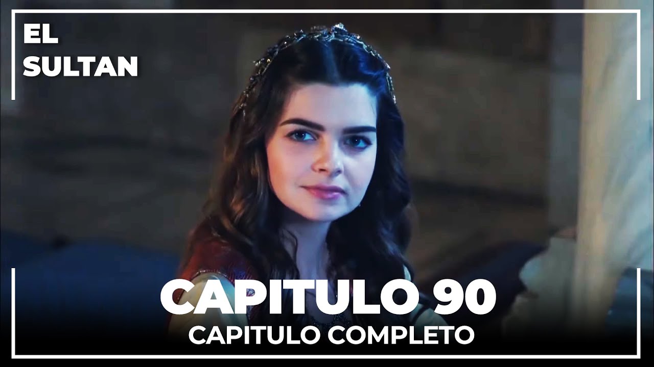 El Sultán | Capitulo 90 Completo